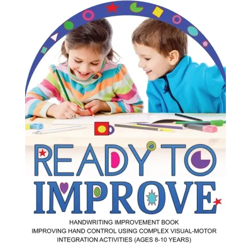 Ready to Improve: Handwriting Improvement Activity book(age: 8-10 years); Improving hand control using complex visual-Motor Integration activities