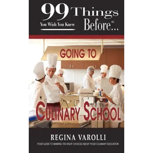 99 Things You Wish You Knew Before Going to Culinary School