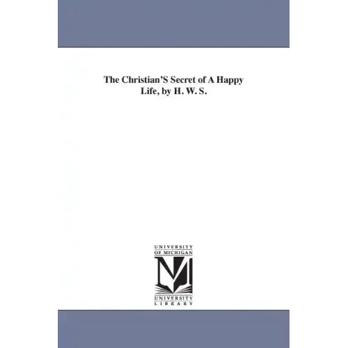 The Christian'S Secret of A Happy Life, by H. W. S.