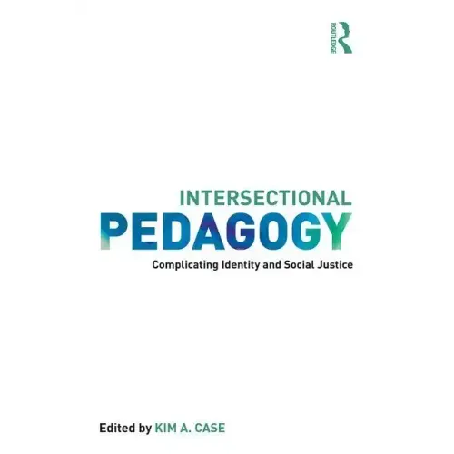 Intersectional Pedagogy: Complicating Identity and Social Justice