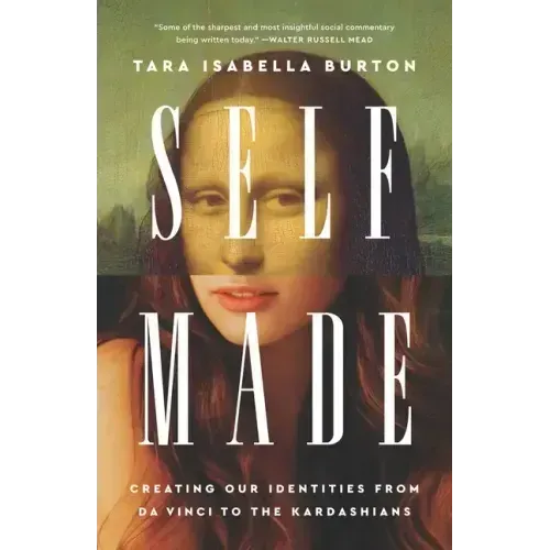 Self-Made: Creating Our Identities from Da Vinci to the Kardashians