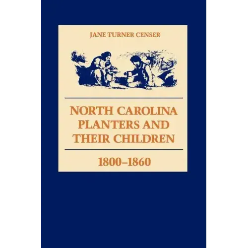 North Carolina Planters and Their Children, 1800--1860