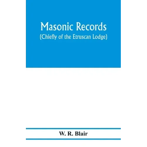 Masonic records (chiefly of the Etruscan Lodge)