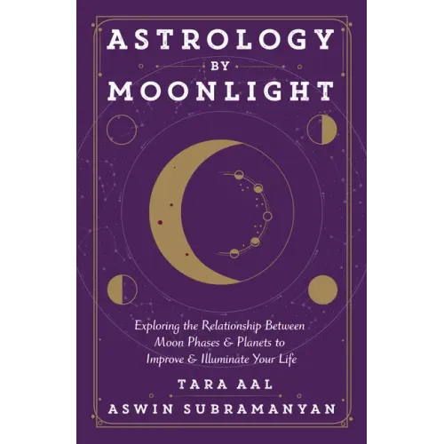 Astrology by Moonlight: Exploring the Relationship Between Moon Phases & Planets to Improve & Illuminate Your Life