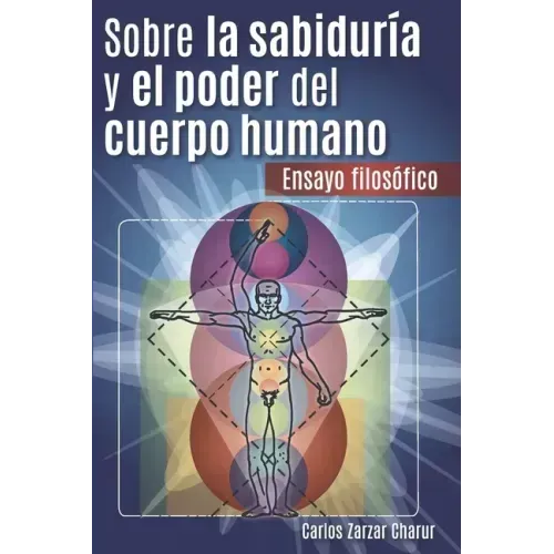 Sobre la Sabiduría y el Poder del Cuerpo Humano: Ensayo Filosófico