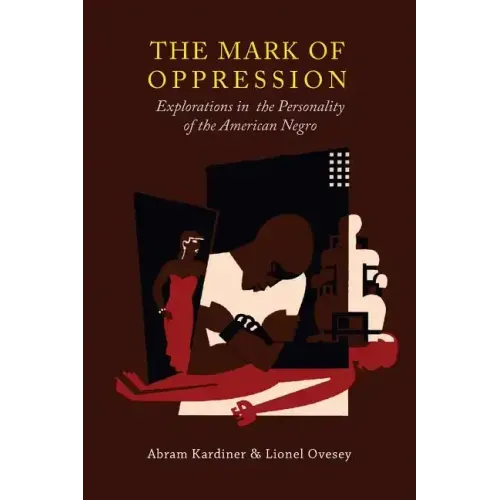 The Mark of Oppression: Explorations in the Personality of the American Negro