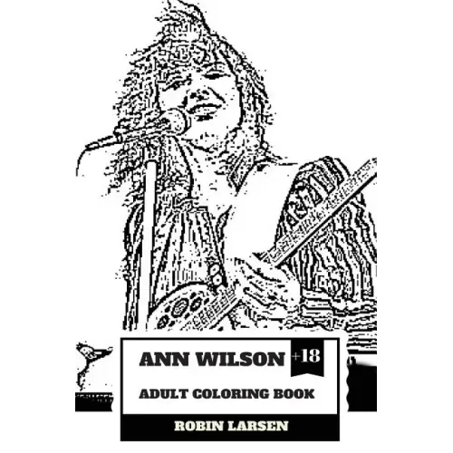 Ann Wilson Adult Coloring Book: Lead Singer of the Heart and Rock Diva, Dramatic Soprano Voice and Talent Inspired Adult Coloring Book