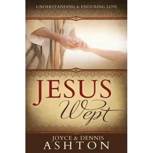 Jesus Wept: Understanding and Enduring Loss