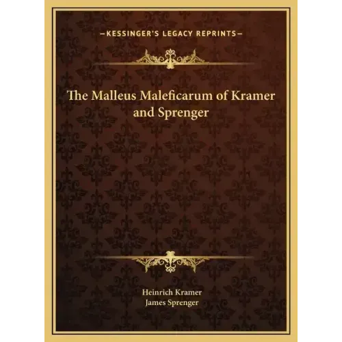 The Malleus Maleficarum of Kramer and Sprenger