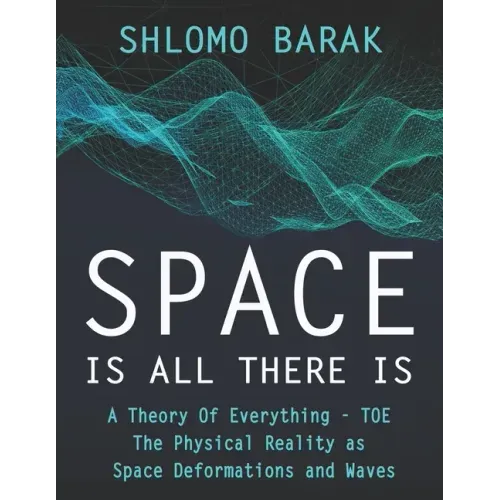 Space is all there is: The Physical Reality as space deformations and waves