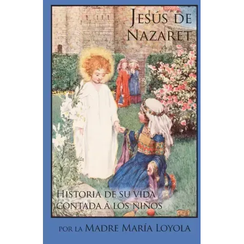 Jesús de Nazaret: Historia de su vida contada á los niños
