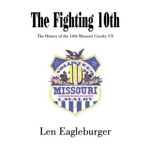 The Fighting 10th: The History of the 10th Missouri Cavalry US