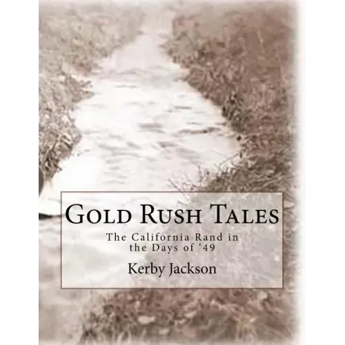 Gold Rush Tales: The California Rand in the Days of '49