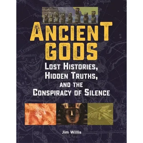 Ancient Gods: Lost Histories, Hidden Truths, and the Conspiracy of Silence