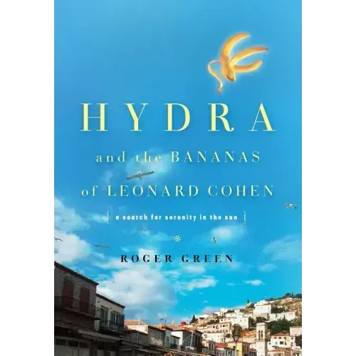 Hydra and the Bananas of Leonard Cohen: A Search for Serenity in the Sun