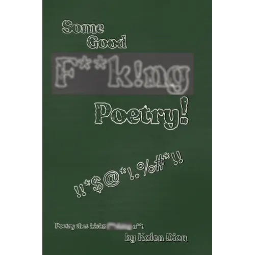Some Good F**k!ng Poetry!: Poetry that Kicks F**ck!ng A**!