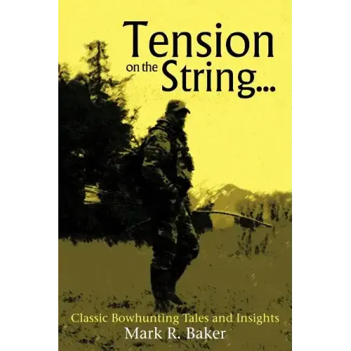 Tension on the String...: Classic Bowhunting Tales and Insights