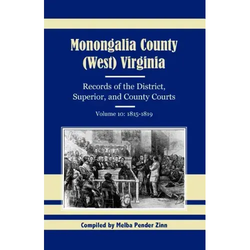 Monongalia County, (West) Virginia, Records of the District, Superior, and County Courts, Volume 10: 1815-1819