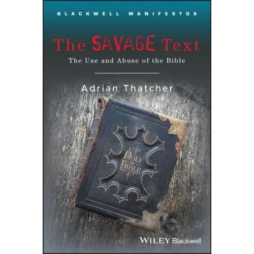 The Savage Text: The Use and Abuse of the Bible