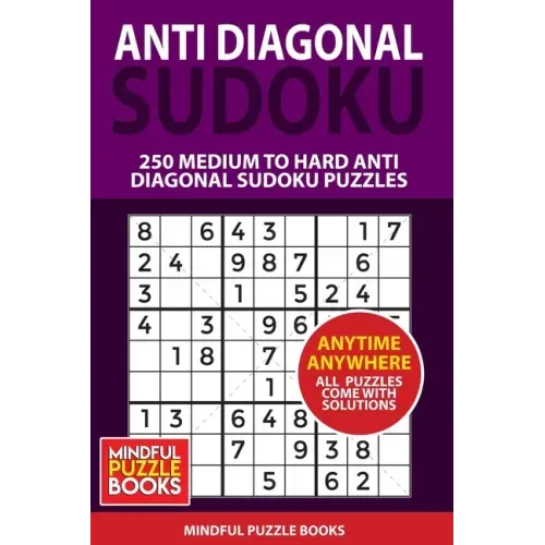 Anti Diagonal Sudoku: 250 Medium to Hard Anti Diagonal Sudoku Puzzles