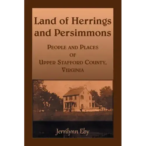 Land of Herrings and Persimmons: People and Places of Upper Stafford County, Virginia