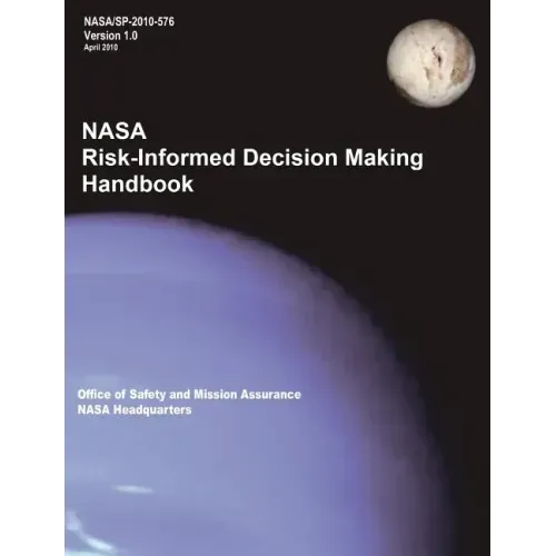 NASA Risk-Informed Decision Making Handbook. Version 1.0 - NASA/SP-2010-576.