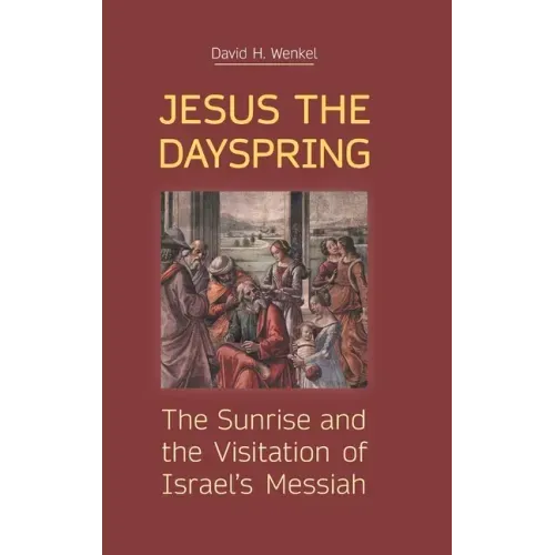 Jesus the Dayspring: The Sunrise and the Visitation of Israel's Messiah