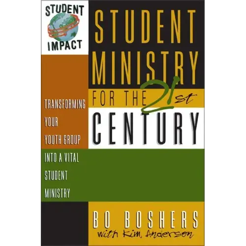 Student Ministry for the 21st Century: Transforming Your Youth Group Into a Vital Student Ministry