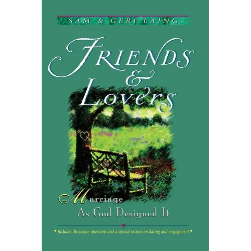 Friends and Lovers (New): Marriage As God Designed It