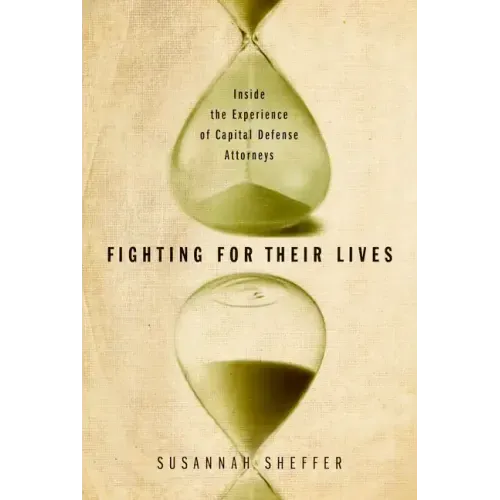 Fighting for Their Lives: Inside the Experience of Capital Defense Attorneys