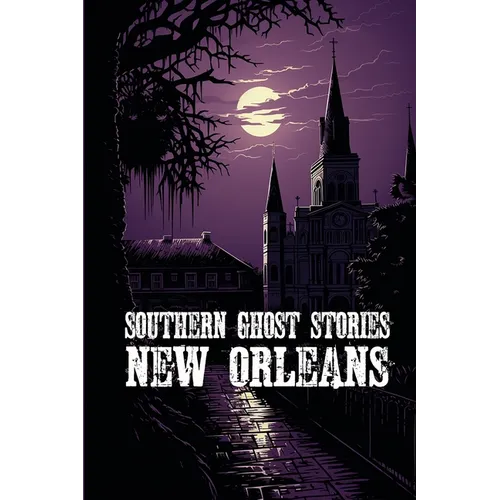 Southern Ghost Stories: New Orleans