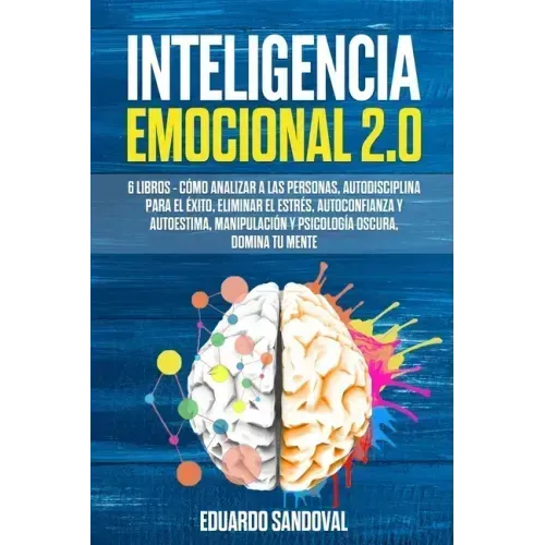 Inteligencia Emocional 2.0: 6 libros - Cómo Analizar a las Personas, Autodisciplina para el Éxito, Eliminar el Estrés, Autoconfianza y Autoestima,