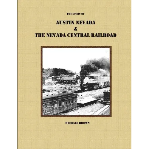 The Story of Austin Nevada & The Nevada Central Railroad