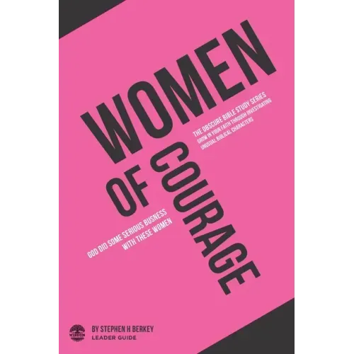Women of Courage: God did some serious business with these women - Leader Guide