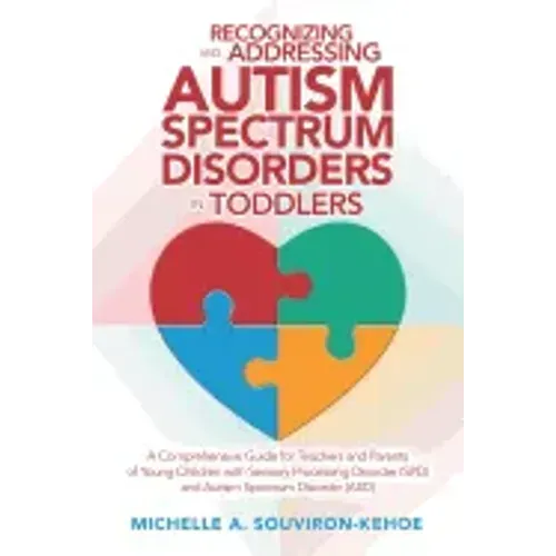 Recognizing and Addressing Autism Spectrum Disorders in Toddlers: A Comprehensive Guide for Teachers and Parents of Young Children with Sensory Proces