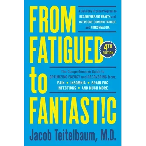 From Fatigued to Fantastic! Fourth Edition: A Clinically Proven Program to Regain Vibrant Health and Overcome Chronic Fatigue