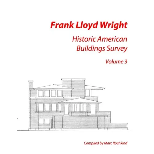 Frank Lloyd Wright: Historic American Buildings Survey, Volume 3