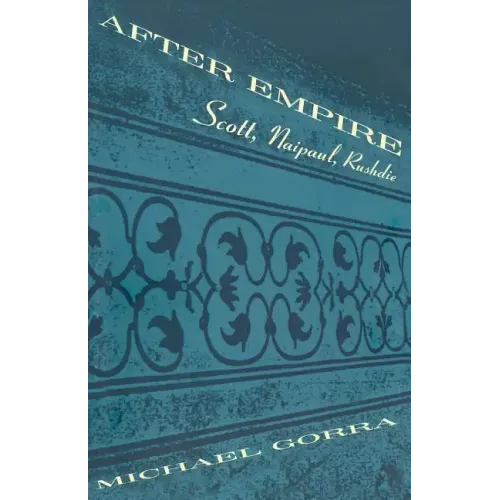 After Empire: Scott, Naipaul, Rushdie