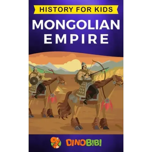 Mongolian Empire: History for kids: A captivating guide to a remarkable Genghis Khan & the Mongol Empire
