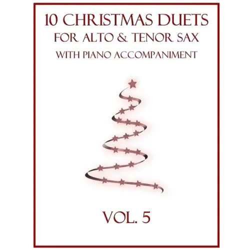 10 Christmas Duets for Alto and Tenor Sax with Piano Accompaniment: Vol. 5