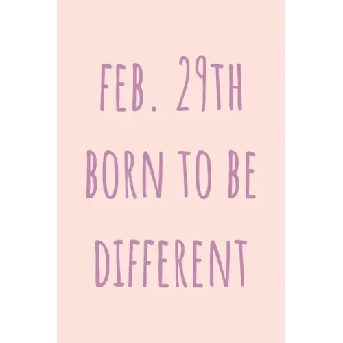 Feb. 29th Born to be Different: Special February 29th leap birthday gift for your loved ones, cute leap day gift for girls, boys, woman and men, greet