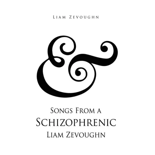 & Songs From a Schizophrenic Liam Zevoughn