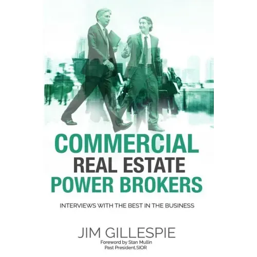 Commercial Real Estate Power Brokers: Interviews With the Best in the Business