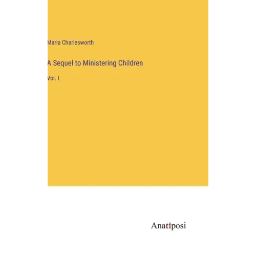 A Sequel to Ministering Children: Vol. I