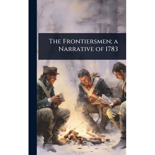 The Frontiersmen; a Narrative of 1783 - Hardcover