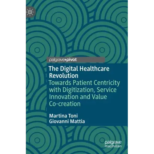 The Digital Healthcare Revolution: Towards Patient Centricity with Digitization, Service Innovation and Value Co-Creation