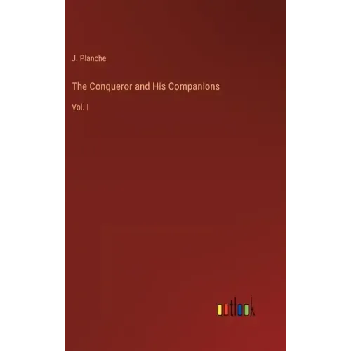 The Conqueror and His Companions: Vol. I