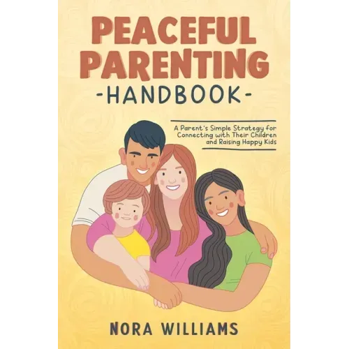 Peaceful Parenting Handbook: A Parent's Simple Strategy for Connecting with Their Children and Raising Happy Kids