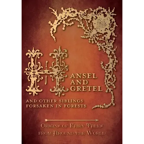 Hansel and Gretel - And Other Siblings Forsaken in Forests (Origins of Fairy Tales from Around the World)