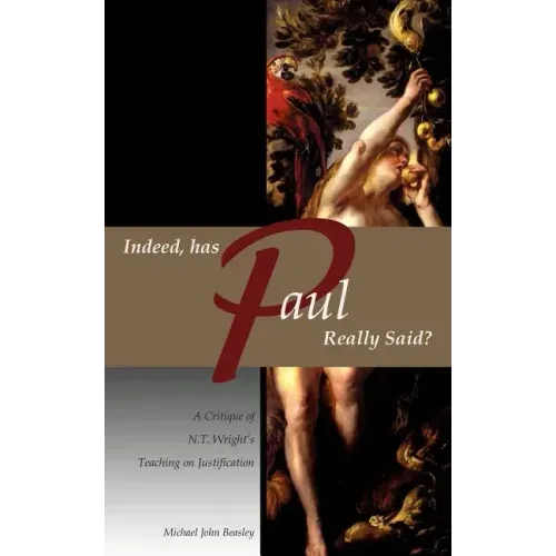 Indeed, has Paul Really Said? - A Critique of N.T. Wright's Teaching on Justification